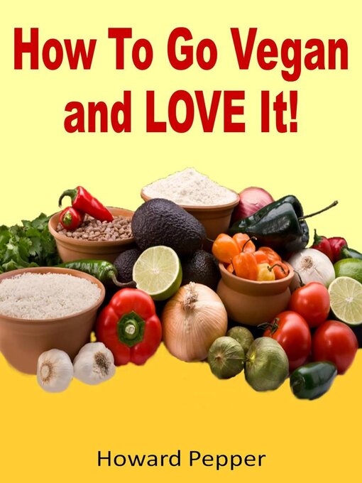 Title details for How to Go Vegan and Love It! by Howard Pepper - Available